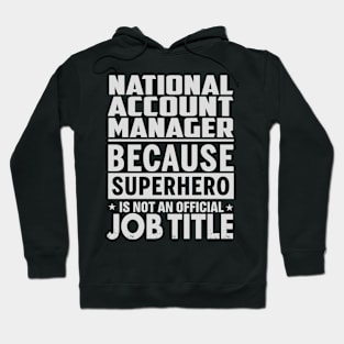 National Account Manager Because Superhero Is Not A Job Title Hoodie